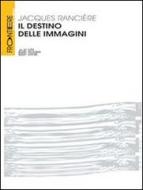 Ebook Il Destino delle immagini di Jacques Rancière edito da Luigi Pellegrini Editore