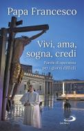 Ebook Vivi, ama, sogna, credi di Papa Francesco edito da San Paolo Edizioni