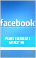 Ebook Pagina Facebook e Marketing di Marco Liguori edito da Marco Liguori