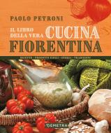 Ebook Il libro della vera cucina fiorentina di Petroni Paolo edito da Demetra