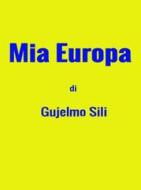 Ebook Mia Europa di Gujelmo Sili di Gujelmo Sili edito da Gujelmo Sili