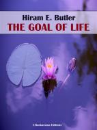 Ebook The Goal of Life di Hiram E. Butler edito da E-BOOKARAMA