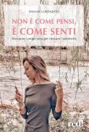 Ebook Non è come pensi, è come senti di Daiana Lorenzato edito da Red!