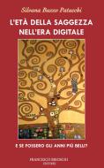 Ebook L'età della saggezza nell'era digitale di Buzzo Patucchi Silvana edito da Francesco Brioschi Editore