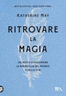 Ebook Ritrovare la magia di Katherine May edito da Tea