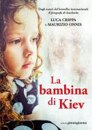 Ebook La bambina di Kiev di Luca Crippa, Maurizio Onnis edito da Libreria Pienogiorno