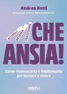 Ebook Che ansia! di Andrea Botti edito da Hoepli