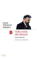 Ebook Sulla corda del silenzio di Sergej Nikolaevi? Bulgakov edito da EDB - Edizioni Dehoniane Bologna