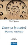 Ebook Dove va la storia? di Rémi Brague edito da La Scuola Editrice