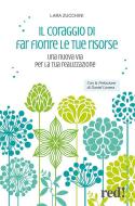 Ebook Il coraggio di far fiore le tue risorse di Lara Zucchini edito da Red!
