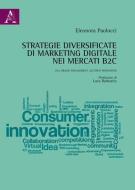 Strategie diversificate di marketing digitale nei mercati B2C. Dal brand engagement all'open innovation Strategie diversificate di marketing digitale nei mercati B2C. Dal brand engagement all'open innovation