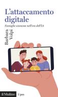 Ebook L' attaccamento digitale di Barbara Volpi edito da Società editrice il Mulino, Spa
