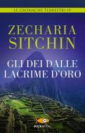 Ebook Gli Dei dalle lacrime d'oro di Sitchin Zecharia edito da Piemme