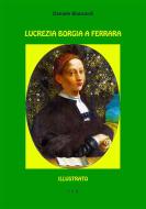 Ebook Lucrezia Borgia a Ferrara di Daniele Biancardi edito da Tiemme Edizioni Digitali