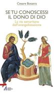 Ebook Se tu conoscessi il dono di Dio. La via samaritana dell'evangelizzazione di Cesare Bosatra edito da Edizioni Messaggero Padova