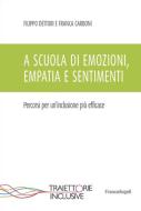 Ebook A scuola di emozioni, empatia e sentimenti di Filippo Dettori, Franca Carboni edito da Franco Angeli Edizioni