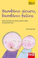 Ebook Bambino sicuro, bambino felice di Anne Raynaud edito da Red!