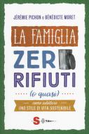 Ebook La famiglia zero rifiuti (o quasi) di Jérémie Pichon, Bénédicte Moret edito da Edizioni Sonda
