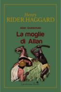 Ebook La moglie di Allan di Henry Rider Haggard edito da Landscape Books