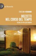Ebook Bozzetti nel corso del tempo di Evelina Verbani edito da la Bussola