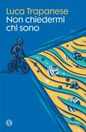 Ebook Non chiedermi chi sono di Luca Trapanese edito da Salani Editore