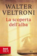 Ebook La scoperta dell'alba di Veltroni Walter edito da BUR