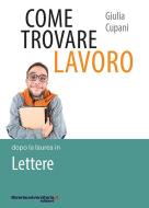 Ebook Come trovare lavoro dopo la laurea in Lettere di Giulia Cupani edito da libreriauniversitaria.it