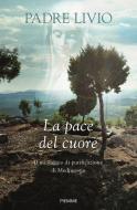 Ebook La pace del cuore di Fanzaga Livio edito da Piemme