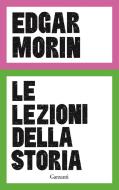 Ebook Le lezioni della storia di Edgar Morin edito da Garzanti