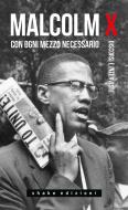 Ebook Con ogni mezzo necessario di Malcolm X edito da Shake Edizioni