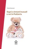Ebook Segni e sintomi inusuali o rari in Pediatria di Chiara Giovannozzi edito da SEEd
