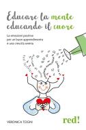 Ebook Educare la mente educando il cuore di Veronica Togni edito da Red!
