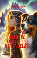 Ebook Felicity Sagitta e le verità celate di Letizia De Luca edito da PubMe