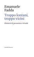 Ebook Troppo lontani, troppo vicini di Fadda Emanuele edito da Quodlibet