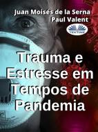 Ebook Trauma E Estresse Em Tempos De Pandemia di Paul Valent, Juan Moisés de la Serna edito da Tektime