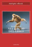 Ebook Nel regno del gioco di David Toomey edito da Adelphi