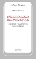 Ebook Un musicologo inconsapevole di Carlo Benedetti edito da Le Lettere