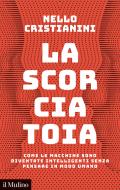 La scorciatoia. Come le macchine sono diventate intelligenti senza pensare in modo umano di Nello Cristianini edito da Il Mulino