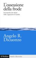 Ebook L'ossessione della frode di Angelo R. Dicuonzo edito da Società editrice il Mulino, Spa
