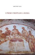 Ebook I primi cristiani a Roma di Jerónimo Leal edito da EDUSC