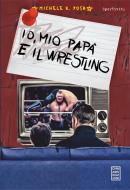 Ebook Io, mio papà e il Wrestling di Michele K. Posa edito da Chinaski Edizioni