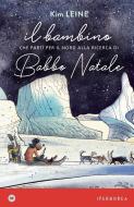 Ebook Il bambino che partì per il Nord alla ricerca di Babbo Natale di Leine Kim edito da Iperborea