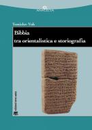 Ebook Bibbia tra orientalistica e storiografia di Tomislav Vuk edito da Edizioni Terra Santa