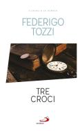 Ebook Tre croci di Tozzi Federigo edito da San Paolo Edizioni