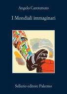 Ebook I Mondiali immaginari di Angelo Carotenuto edito da Sellerio Editore