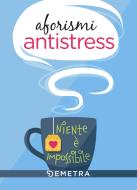 Ebook Aforismi antistress di AA.VV. edito da Demetra