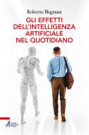 Ebook Gli effetti dell'Intelligenza Artificiale nel quotidiano di Roberto Magnani edito da Edizioni Messaggero Padova