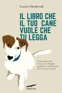 Ebook Il libro che il tuo cane vuole che tu legga di Louise Glazebrook edito da Corbaccio