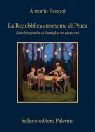 Ebook La Repubblica autonoma di Piuca di Antonio Perazzi edito da Sellerio Editore