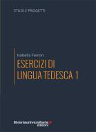 Ebook Esercizi di lingua tedesca di Isabella Ferron edito da libreriauniversitaria.it